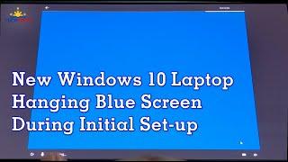 How To Fix Hanging Blue Screen on New Windows 10 Laptop Initial Set up