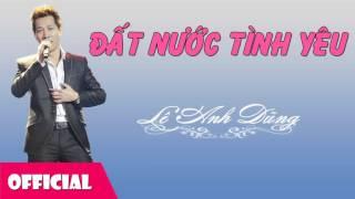 Đất Nước Tình Yêu - Lê Anh Dũng Official Audio