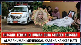 Innalillahi Suasana Terkini di Rumah Duka Shireen Sungkar Almarhumah Meninggal Karena Kanker Hati