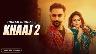 Khaaj 2 Hunar Sidhu Official Video Hunar Sidhu New Song  New Punjabi Song 2024