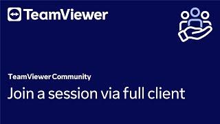 How to join a session via full client in TeamViewer Remote