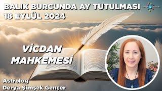 18 Eylül 2024  Balık Burcunda Ay Tutulması  Vicdan Mahkemesi