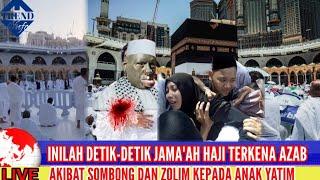 Inilah Detik-detik Jamaah Haji Terkena Azab Akibat Sombong Dan Zolim Kepada Anak Yatim