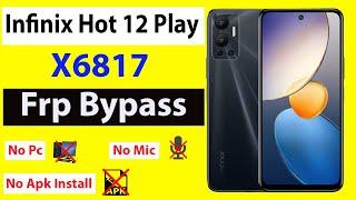 Infinix Hot 12 Play Frp Bypass Without Pc  Android 12   X6817 Google Account Remove  New Method