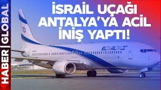 İsrail Uçağı Antalyaya Acil İniş Yaptı Diplomatik Kaynaklardan Açıklama Geldi