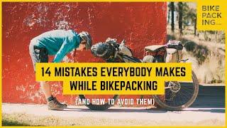 14 Mistakes Everybody Makes While Bikepacking and How to Avoid Them