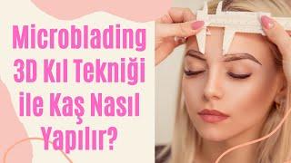 Microblading 3D Kıl Tekniği ile Kaş Nasıl Yapılır?