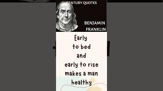 Early to bed and early to rise makes  Benjamin Franklin  Century Quotes