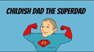 Childish Dad Becomes A Superhero