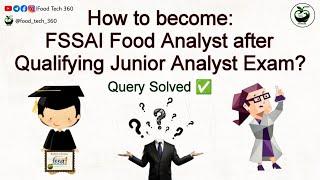 How to become FSSAI Food Analyst after qualifying Junior Analyst Exam?  Query solved 