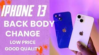 iPhone 13 Back Housing Replace कम दाम में बढ़िया  क्वालिटी  back body change iPhone 13 