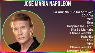 José María Napoleón 2024 MIX Grandes Exitos - Lo Que No Fue No Será Mientras Llueve Y 30 Años ...