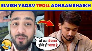 Elvish Yadav troll Adnaan Shaikh । Adnan Shaikh in Bigg Boss । Elvish Yadav vlogs  bigg boss news