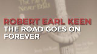 Robert Earl Keen - The Road Goes On Forever Official Audio