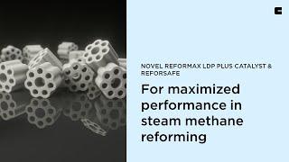 Novel Catalyst ReforMax LDP Plus & ReforSafE – for maximized performance in steam methane reforming