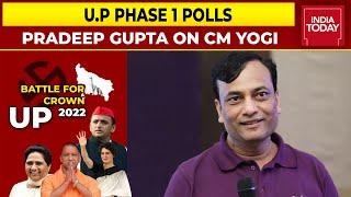 U.P Elections 2022 Pradeep Gupta On CM Yogi Adityanath & More  Assembly Polls