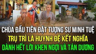 vị Sư kết nghĩa huynh đệ với thầy Minh Tuệ dành hết lời khen ngợi cho Thầy