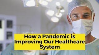 How a Pandemic is Improving Our Healthcare System