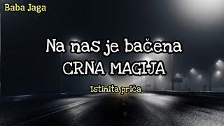 ŽENA KOJA NAM ŽELI ZLO -NA NAS JE BAČENA CRNA MAGIJA -PORODIČNO PROKLETSTVO Istinita priča BABA JAGA