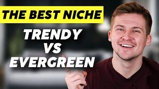 Evergreen VS. Trendy How To Find Top Selling Niches