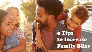 5 Tips to Increase Family Bliss