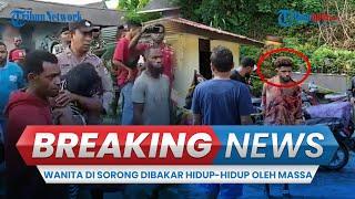  BREAKING NEWS Sadis Wanita di Sorong Dibakar Hidup-hidup oleh Massa Pelaku Diungkap Polisi