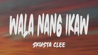 Skusta Clee - Wala Nang Ikaw Lyrics