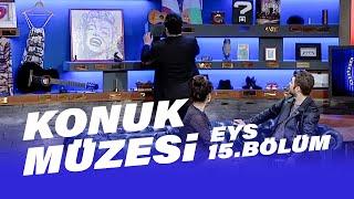 Konuk Müzesi Bengü – Erdal - Güzin Özyağcılar – Şahin Irmak – Aslı Bekiroğlu  EYS 15. Bölüm