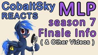 CobaltSky Reacts MLP Season 7 Finale Info & Other Videos