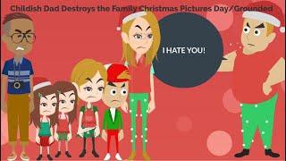 Childish Dad Destroys The Family Christmas Pictures Day  Grounded