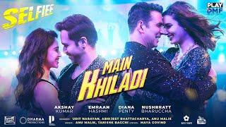 MAIN KHILADI  Selfiee  - Akshay Kumar  Emraan Hashmi  Anu Malik  Tanishk  Udit N  Abhijeet 