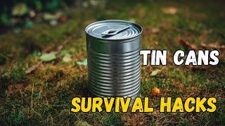 Tin Cans 10 Survival Hacks You Never Knew