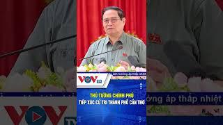 Thủ tướng Chính phủ tiếp xúc cử tri thành phố Cần Thơ