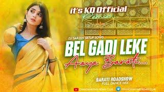 Dj Sarzen Setup Song  Bel Gadi Leke Aaya Barati Barati Spl Dance Mix Its KD Official Remix