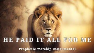 Prophetic Warfare Worship Instrumental -HE PAID IT ALL FOR ME Background Prayer Music