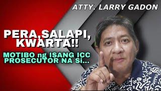 PERA  SALAPI  KWARTA Motibo ng isang ICC prosecutor  ATTY. LARRY GADON