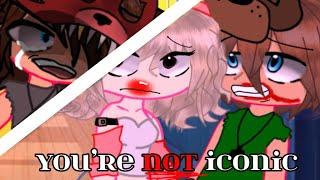 You’re NOT iconic…FNAFmemePast Tormentors