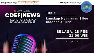 CDEF News Live Podcast Eps 06 - Lanskap Keamanan Siber Indonesia 2022