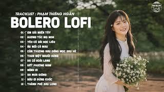 Em Gái Miền Tây - Phạm Thiêng Ngân  Nhạc Bolero Lofi Chill Hot Tiktok 2023