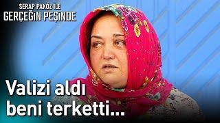 Valizi Aldı Beni Terk Etti... - Gerçeğin Peşinde