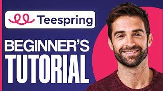 Full Teespring Tutorial For Beginners 2024 Complete Guide