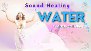Water Goddess Activation   Goddess Sound Healing Frequencies