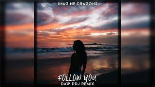 Imagine Dragons - Follow You DawidDJ Remix