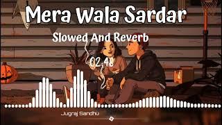 Mera wala Sardar Slowed + Reverb - jugraj Sandhu  Lofi Bollywood Mix  Music Mashup Vinod PK