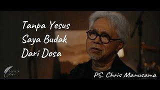 ps. chris manusama - Tanpa Yesus Saya Budak Dari Dosa