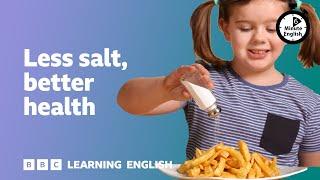 Less salt better health ⏲️ 6 Minute English