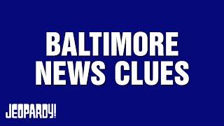 Baltimore News Clues  Category  JEOPARDY