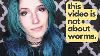 Id love you if you were a worm. This video is not about worms