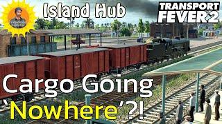 Island Hub Sending Goods To The Edge Of The World Transport Fever 2 Lets Play 29