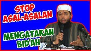Stop asal-asalan mengatakan Bidah ● Ustadz Khalid Basalamah